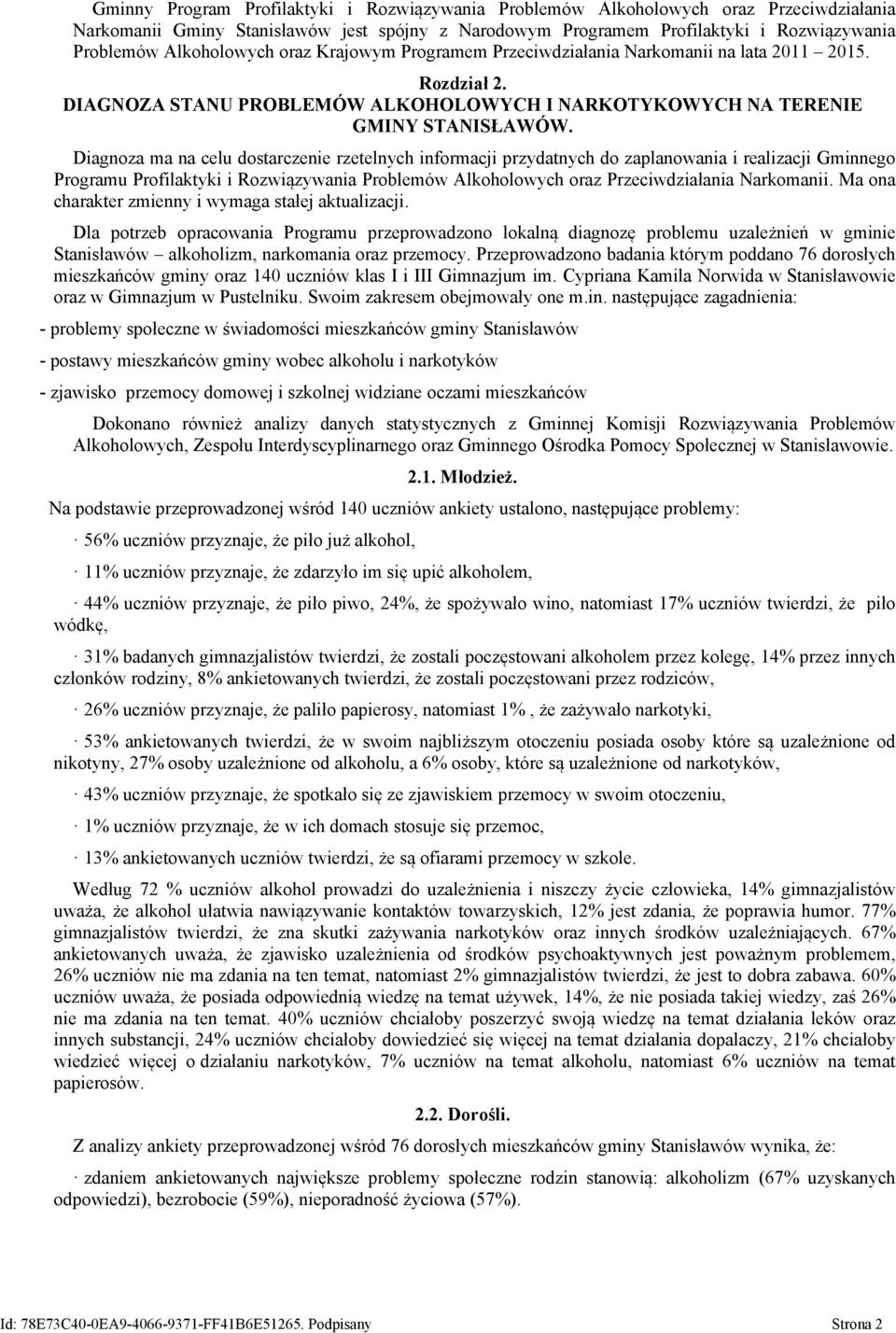 Diagnoza ma na celu dostarczenie rzetelnych informacji przydatnych do zaplanowania i realizacji Gminnego Programu Profilaktyki i Rozwiązywania Problemów Alkoholowych oraz Przeciwdziałania Narkomanii.