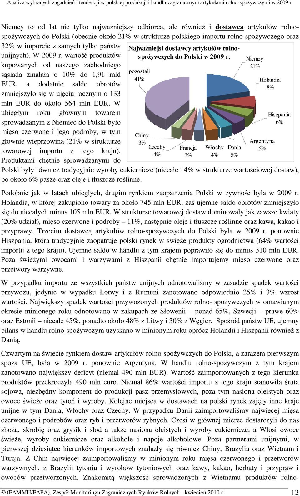wartość produktów kupowanych od naszego zachodniego sąsiada zmalała o 10% do 1,91 mld EUR, a dodatnie saldo obrotów zmniejszyło się w ujęciu rocznym o 133 mln EUR do około 564 mln EUR.