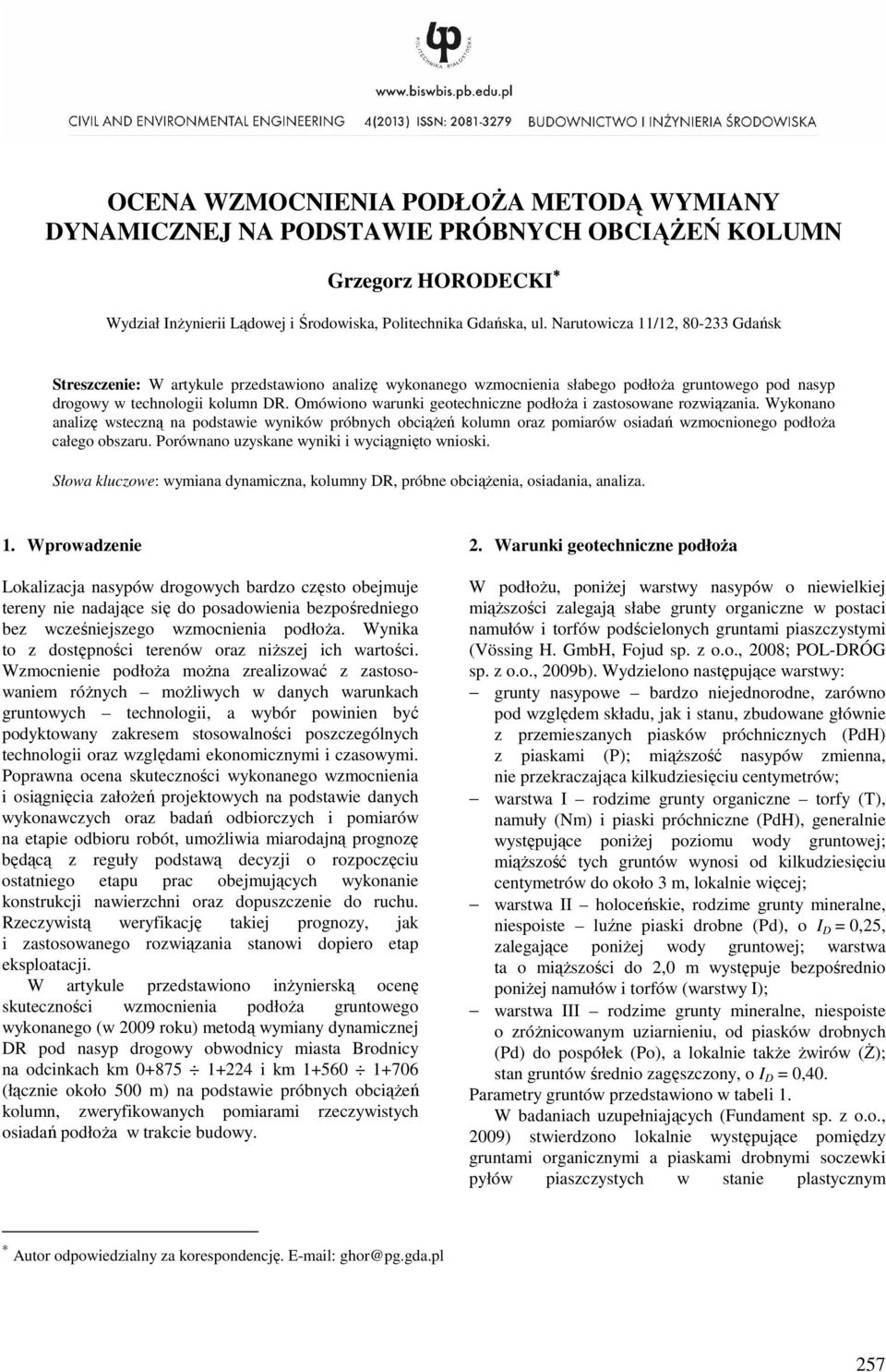 Omówiono warunki geotechniczne podłoża i zastosowane rozwiązania. Wykonano analizę wsteczną na podstawie wyników próbnych obciążeń kolumn oraz pomiarów osiadań wzmocnionego podłoża całego obszaru.
