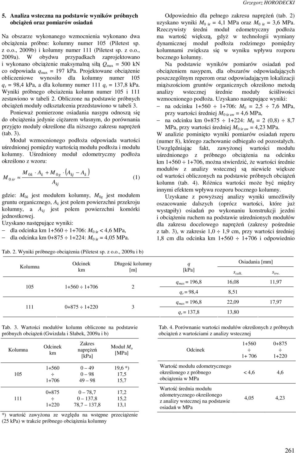 Projektowane obciążenie obliczeniowe wynosiło dla kolumny numer 105 q r = 98,4 kpa, a dla kolumny numer 111 q r = 137,8 kpa. Wyniki próbnego obciażenia kolumn numer 105 i 111 zestawiono w tabeli 2.