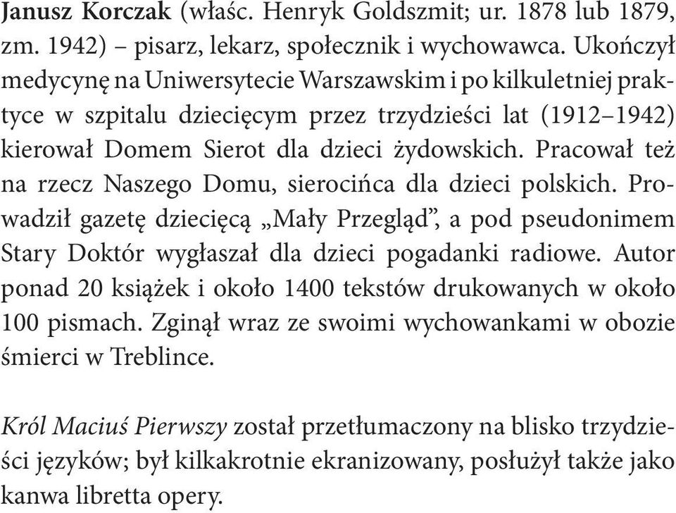 Pracował też na rzecz Naszego Domu, sierocińca dla dzieci polskich. Prowadził gazetę dziecięcą Mały Przegląd, a pod pseudonimem Stary Doktór wygłaszał dla dzieci pogadanki radiowe.