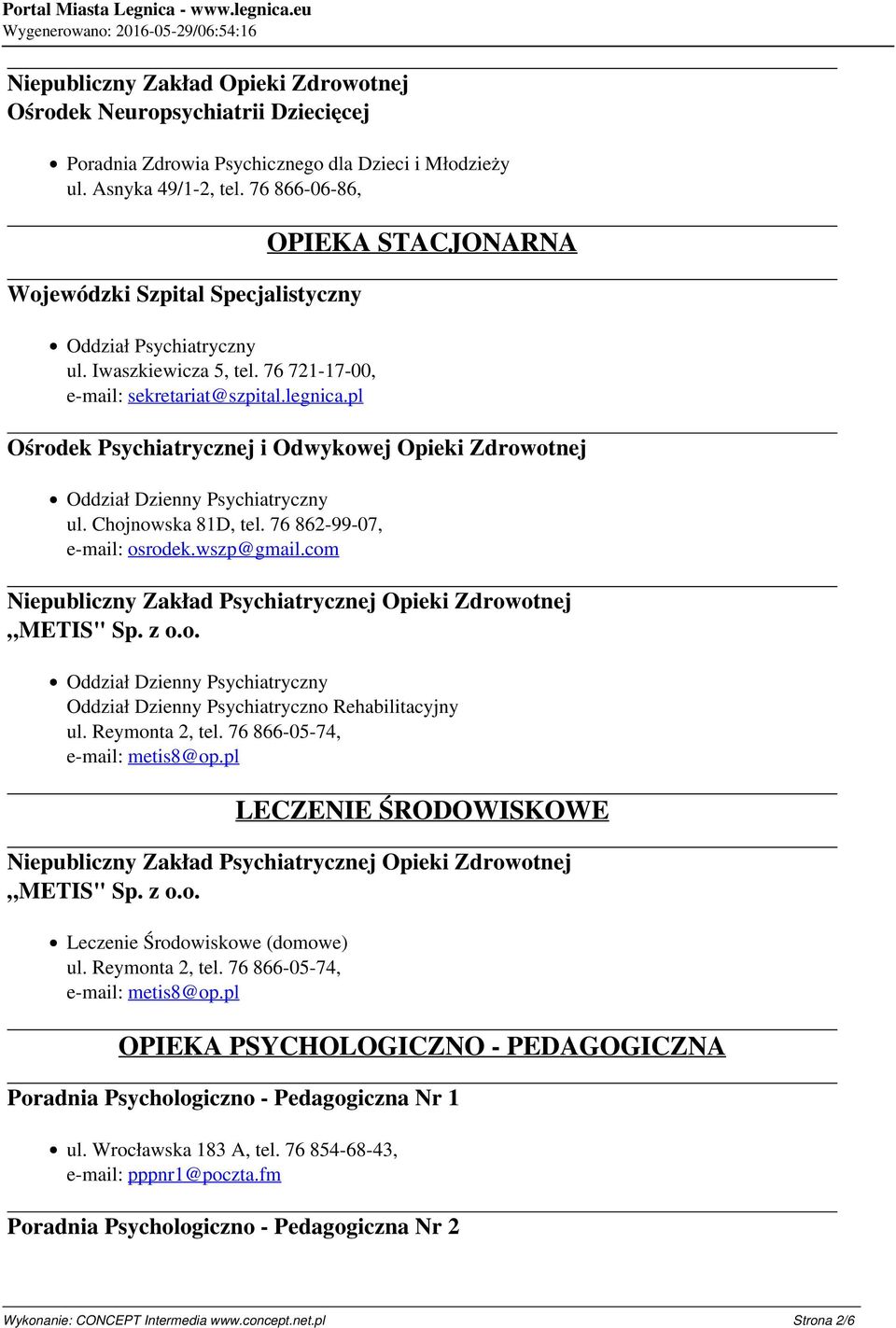 pl OPIEKA STACJONARNA Ośrodek Psychiatrycznej i Odwykowej Opieki Zdrowotnej Oddział Dzienny Psychiatryczny ul. Chojnowska 81D, tel. 76 862-99-07, e-mail: osrodek.wszp@gmail.