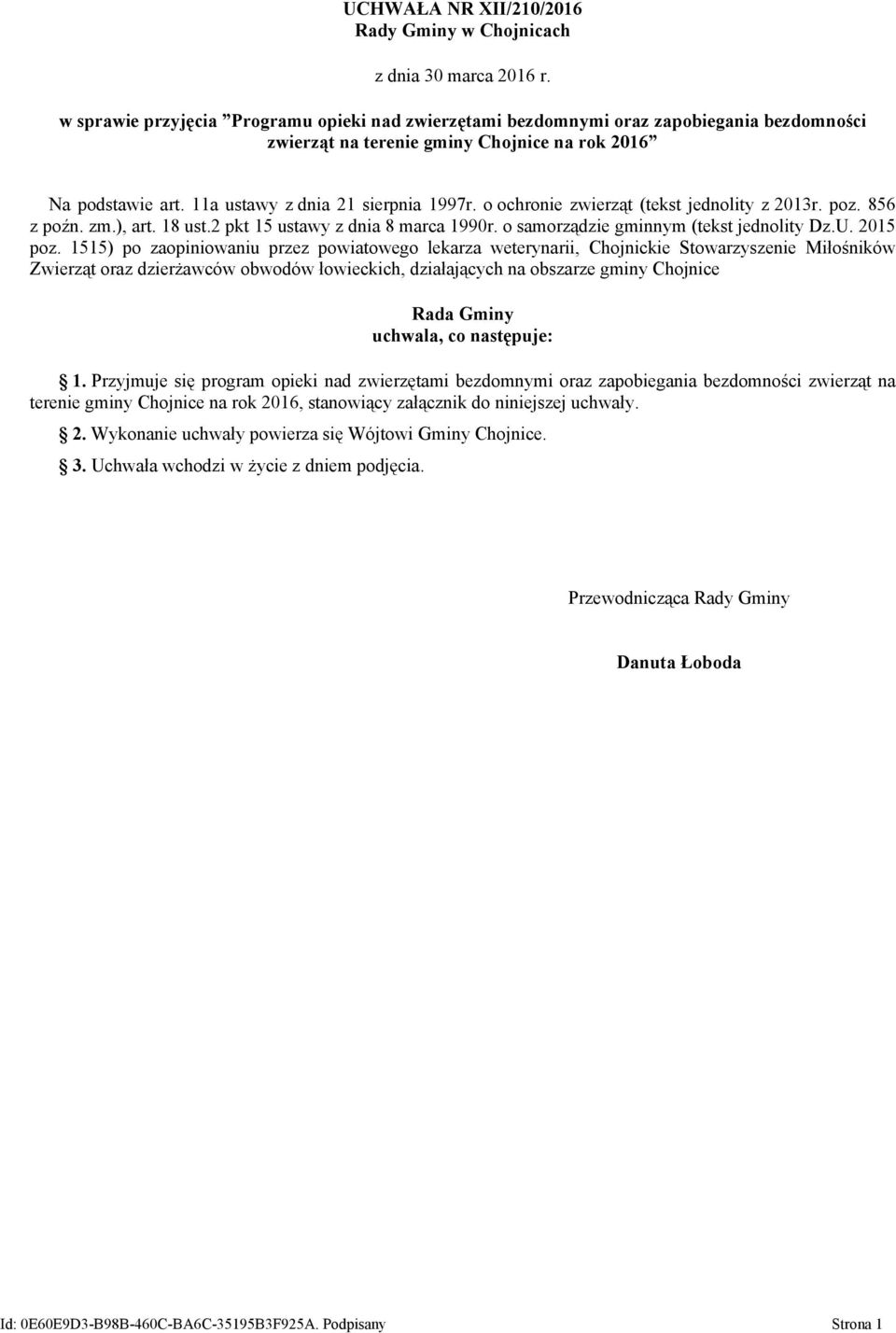 o ochronie zwierząt (tekst jednolity z 2013r. poz. 856 z poźn. zm.), art. 18 ust.2 pkt 15 ustawy z dnia 8 marca 1990r. o samorządzie gminnym (tekst jednolity Dz.U. 2015 poz.