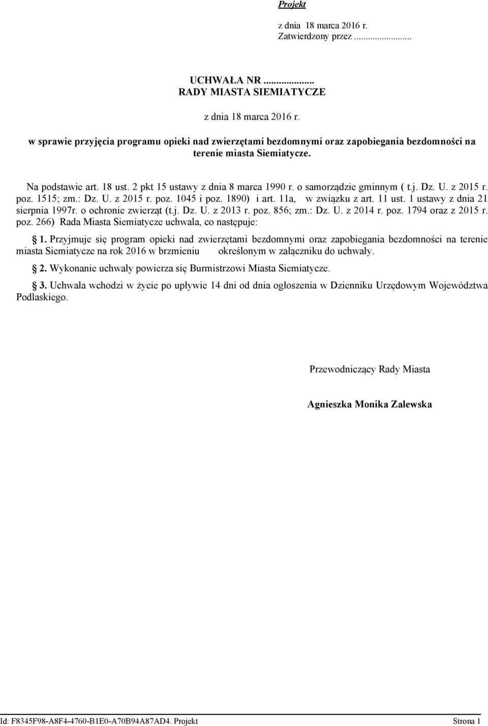 11 ust. 1 ustawy z dnia 21 sierpnia 1997r. o ochronie zwierząt (t.j. Dz. U. z 2013 r. poz. 856; zm.: Dz. U. z 2014 r. poz. 1794 oraz z 2015 r. poz. 266) Rada Miasta Siemiatycze uchwala, co następuje: 1.