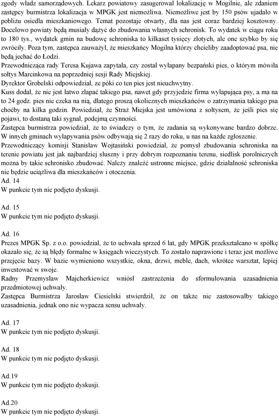 Docelowo powiaty będą musiały dążyć do zbudowania własnych schronisk. To wydatek w ciągu roku to 180 tys.