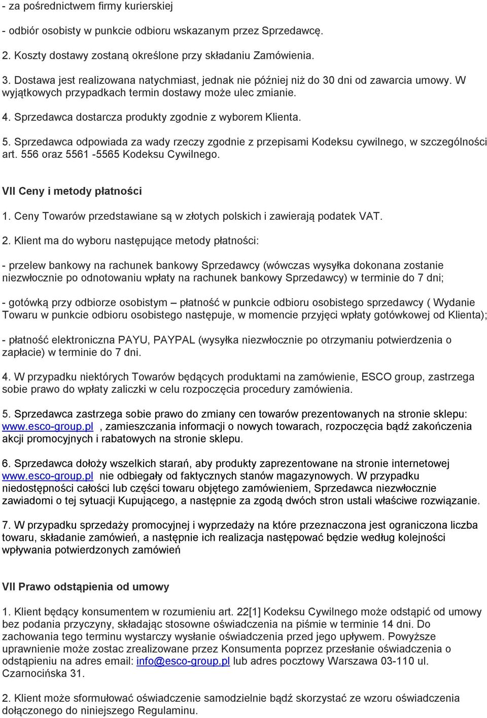 Sprzedawca dostarcza produkty zgodnie z wyborem Klienta. 5. Sprzedawca odpowiada za wady rzeczy zgodnie z przepisami Kodeksu cywilnego, w szczególności art. 556 oraz 5561-5565 Kodeksu Cywilnego.