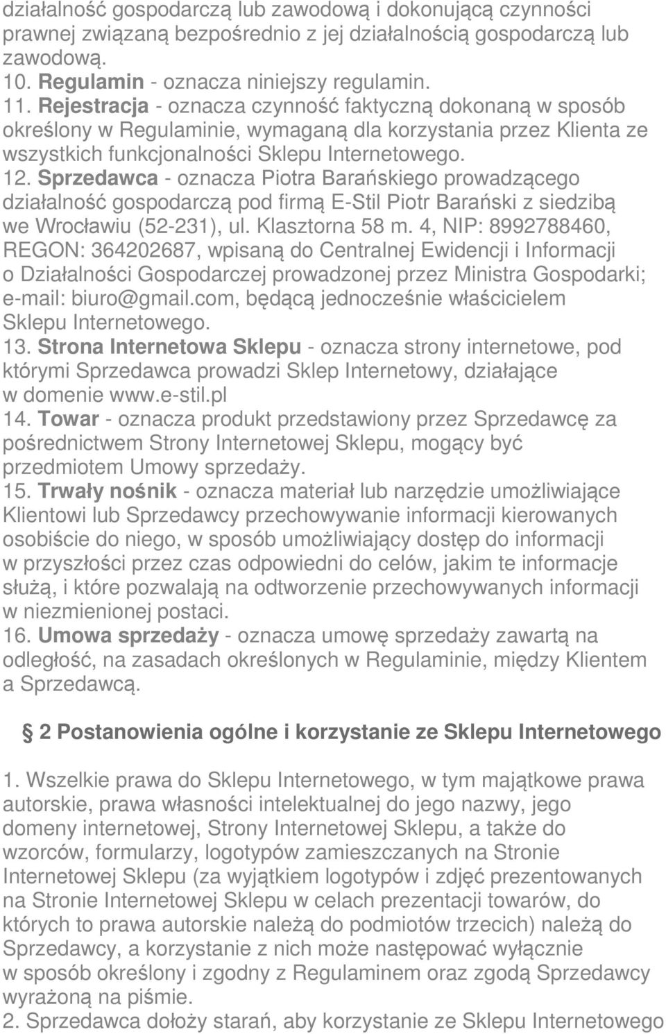 Sprzedawca - oznacza Piotra Barańskiego prowadzącego działalność gospodarczą pod firmą E-Stil Piotr Barański z siedzibą we Wrocławiu (52-231), ul. Klasztorna 58 m.