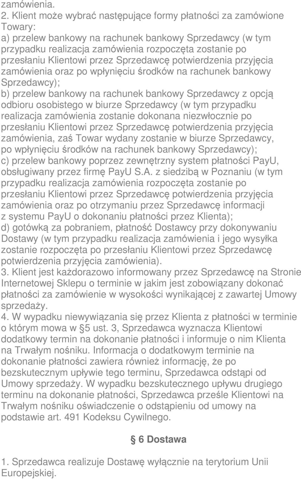 Klientowi przez Sprzedawcę potwierdzenia przyjęcia zamówienia oraz po wpłynięciu środków na rachunek bankowy Sprzedawcy); b) przelew bankowy na rachunek bankowy Sprzedawcy z opcją odbioru osobistego