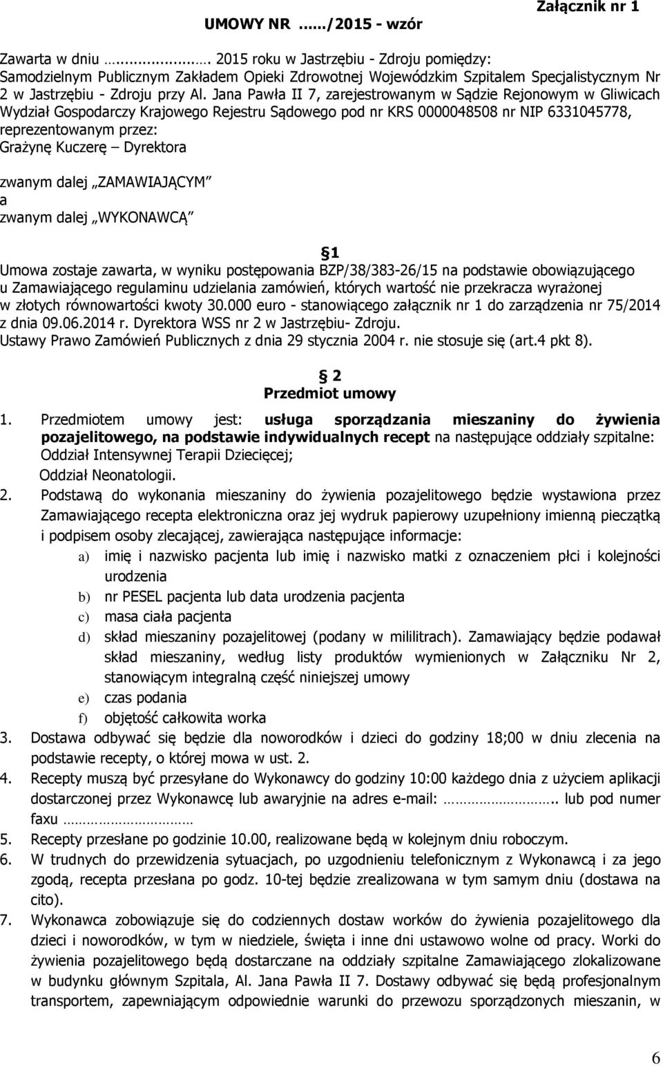 Jana Pawła II 7, zarejestrowanym w Sądzie Rejonowym w Gliwicach Wydział Gospodarczy Krajowego Rejestru Sądowego pod nr KRS 0000048508 nr NIP 6331045778, reprezentowanym przez: Grażynę Kuczerę