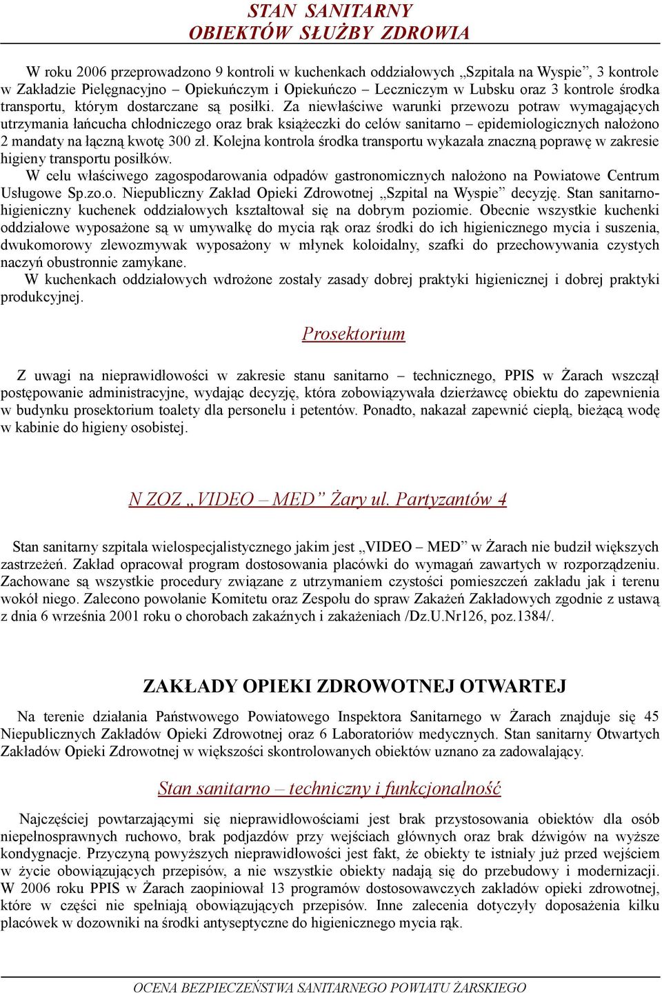 Za niewłaściwe warunki przewozu potraw wymagających utrzymania łańcucha chłodniczego oraz brak książeczki do celów sanitarno epidemiologicznych nałożono 2 mandaty na łączną kwotę 300 zł.