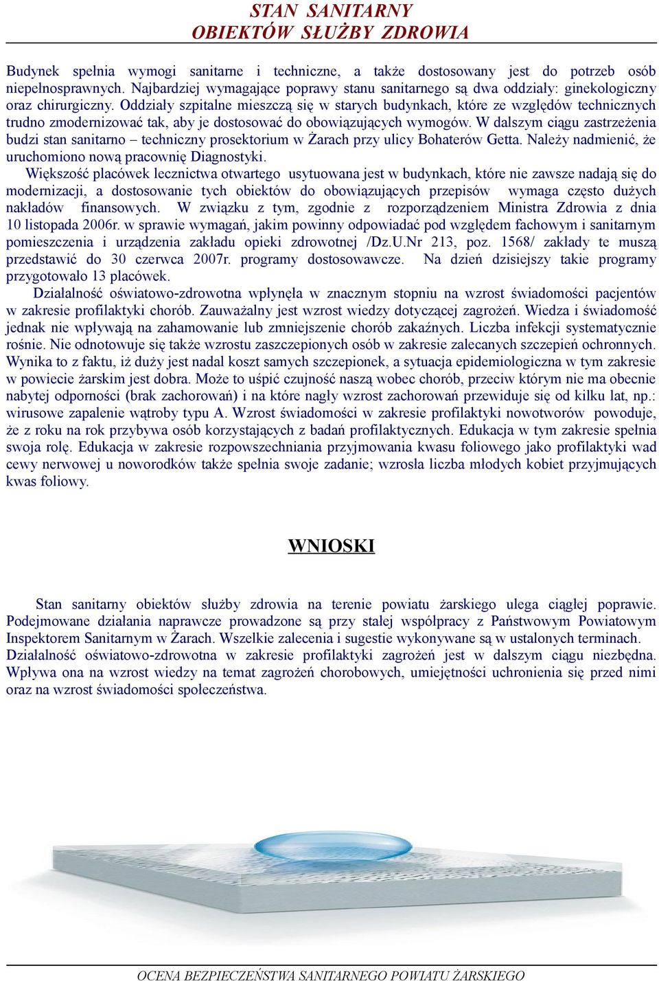 Oddziały szpitalne mieszczą się w starych budynkach, które ze względów technicznych trudno zmodernizować tak, aby je dostosować do obowiązujących wymogów.