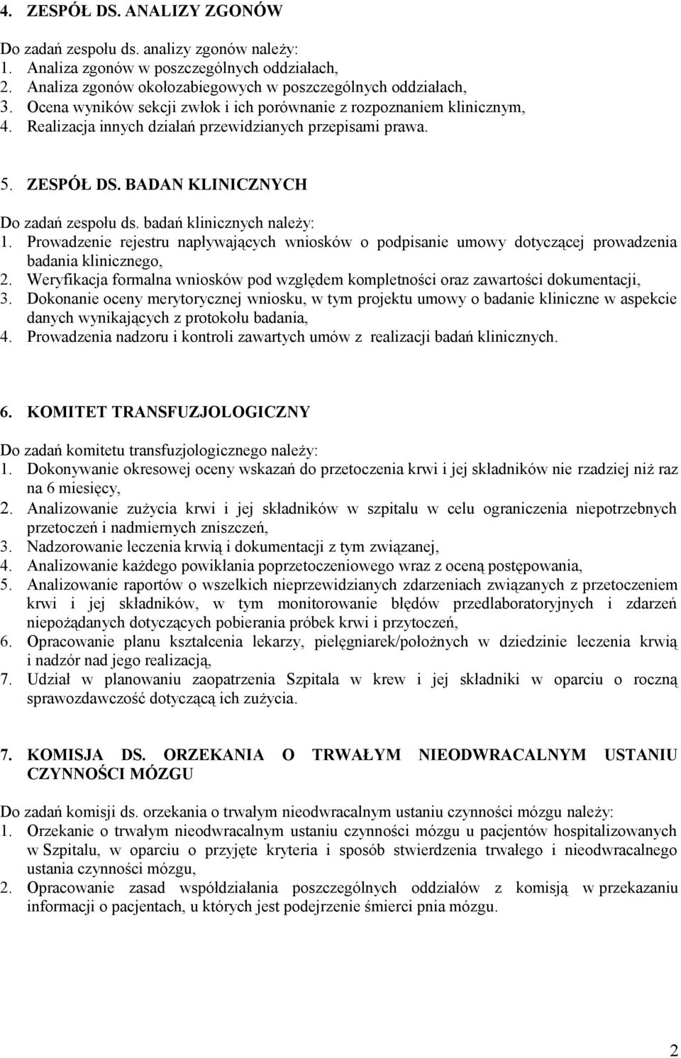 badań klinicznych należy: 1. Prowadzenie rejestru napływających wniosków o podpisanie umowy dotyczącej prowadzenia badania klinicznego, 2.