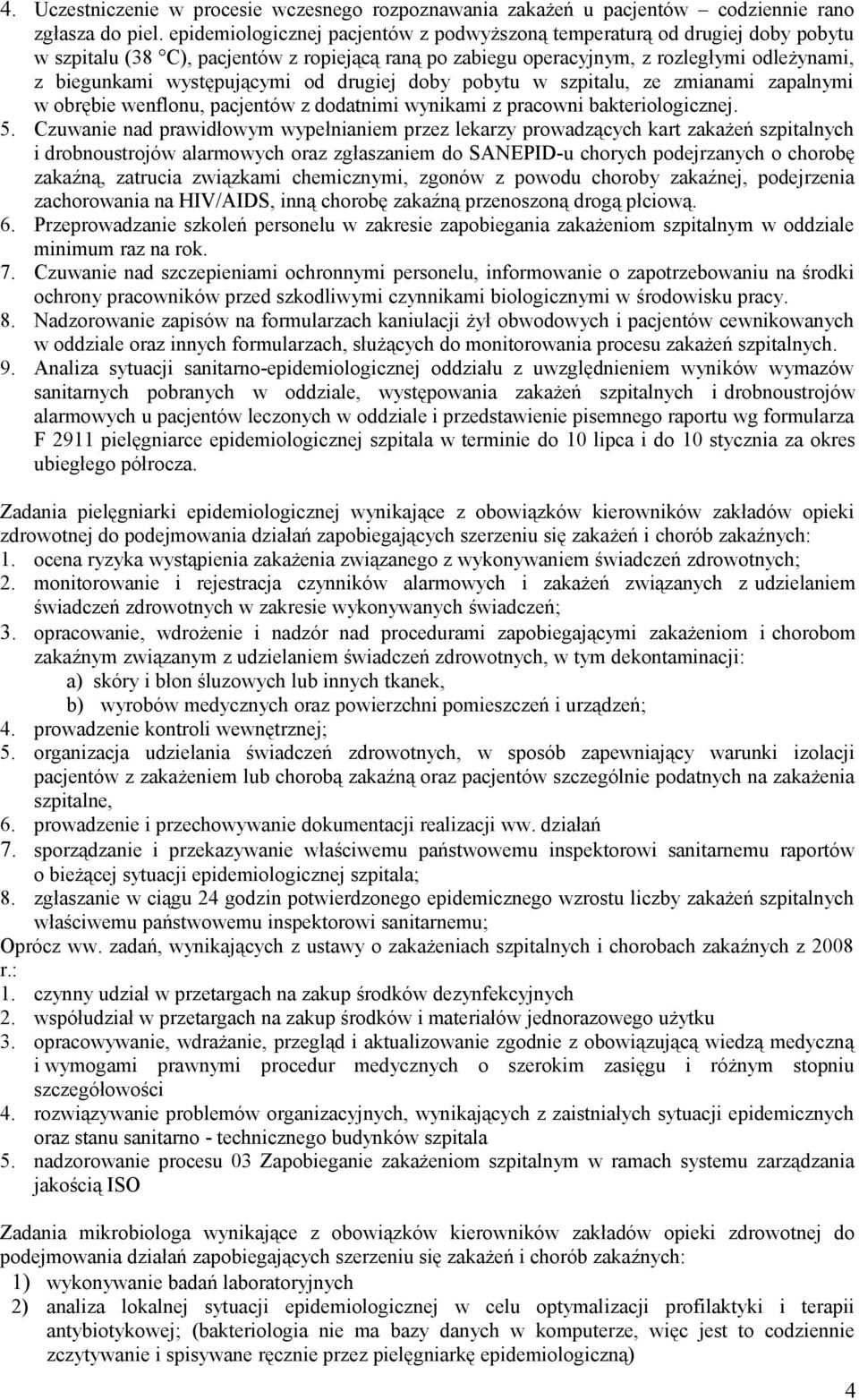 od drugiej doby pobytu w szpitalu, ze zmianami zapalnymi w obrębie wenflonu, pacjentów z dodatnimi wynikami z pracowni bakteriologicznej. 5.