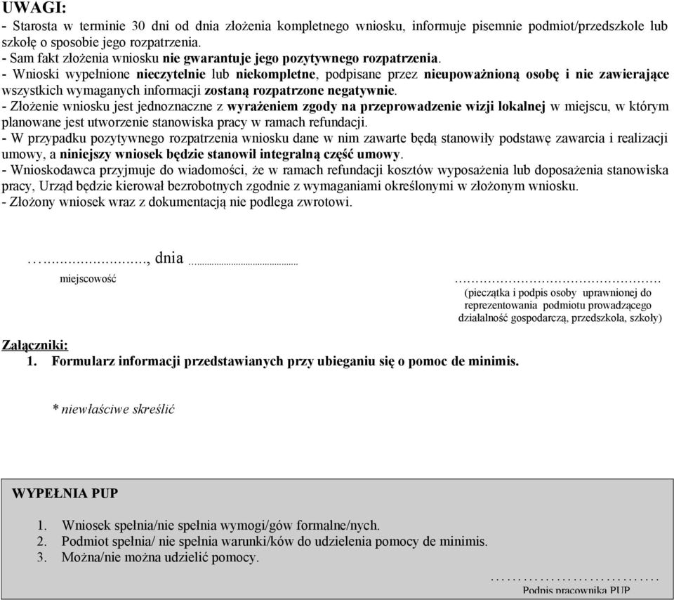 - Wnioski wypełnione nieczytelnie lub niekompletne, podpisane przez nieupoważnioną osobę i nie zawierające wszystkich wymaganych informacji zostaną rozpatrzone negatywnie.