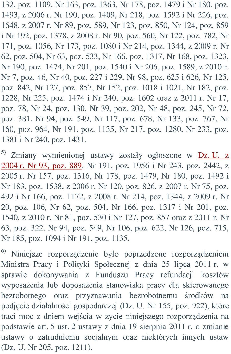 1317, Nr 168, poz. 1323, Nr 190, poz. 1474, Nr 201, poz. 1540 i Nr 206, poz. 1589, z 2010 r. Nr 7, poz. 46, Nr 40, poz. 227 i 229, Nr 98, poz. 625 i 626, Nr 125, poz. 842, Nr 127, poz.