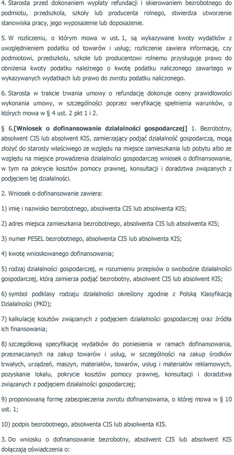1, są wykazywane kwoty wydatków z uwzględnieniem podatku od towarów i usług; rozliczenie zawiera informację, czy podmiotowi, przedszkolu, szkole lub producentowi rolnemu przysługuje prawo do