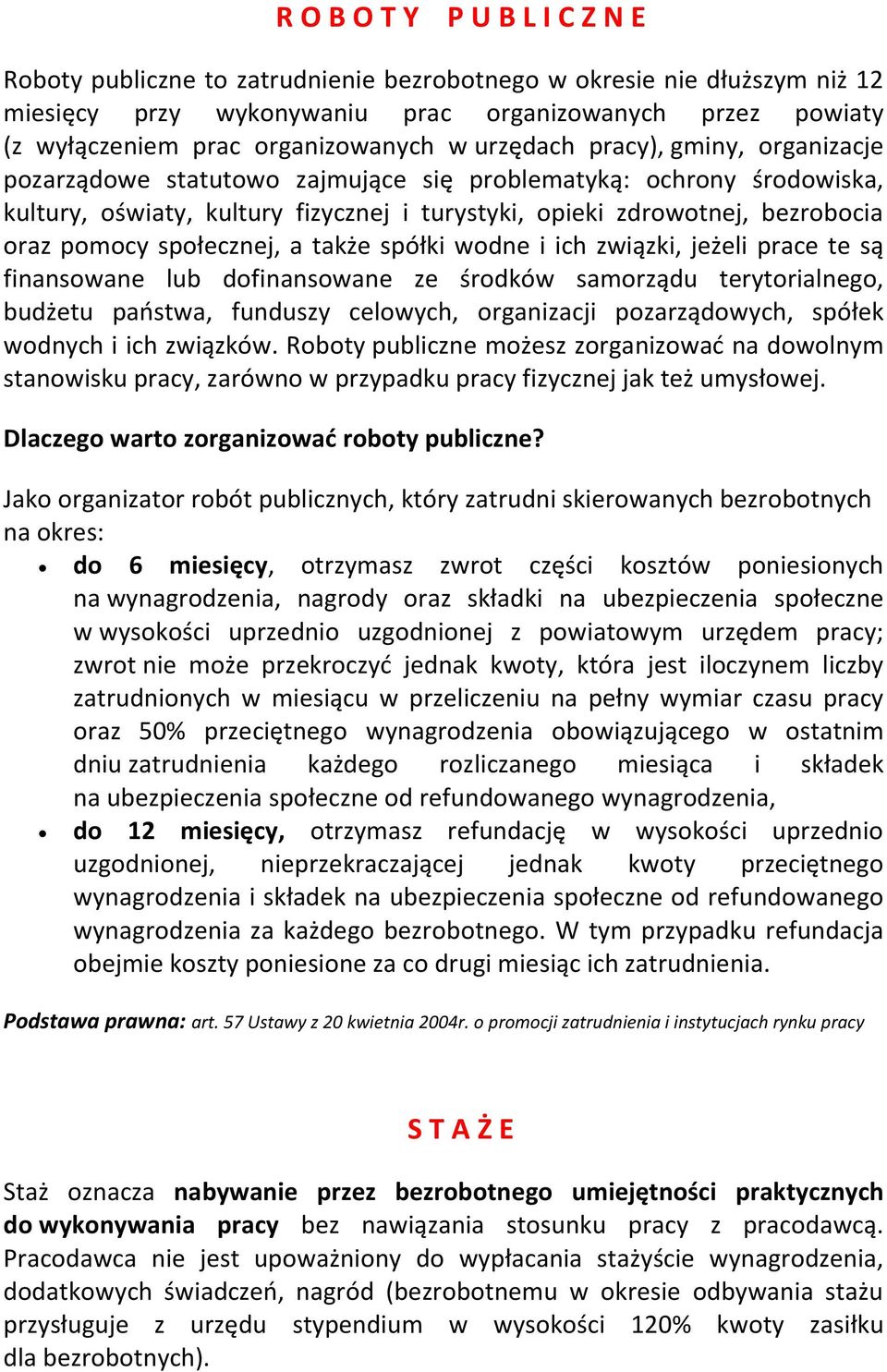 bezrobocia oraz pomocy społecznej, a także spółki wodne i ich związki, jeżeli prace te są finansowane lub dofinansowane ze środków samorządu terytorialnego, budżetu państwa, funduszy celowych,