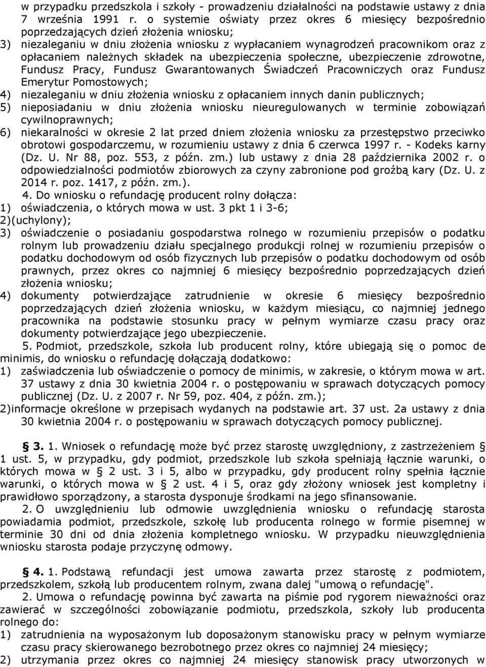 należnych składek na ubezpieczenia społeczne, ubezpieczenie zdrowotne, Fundusz Pracy, Fundusz Gwarantowanych Świadczeń Pracowniczych oraz Fundusz Emerytur Pomostowych; 4) niezaleganiu w dniu złożenia