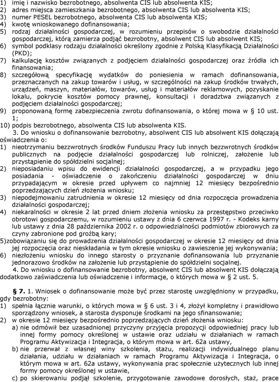 CIS lub absolwent KIS; 6) symbol podklasy rodzaju działalności określony zgodnie z Polską Klasyfikacją Działalności (PKD); 7) kalkulację kosztów związanych z podjęciem działalności gospodarczej oraz