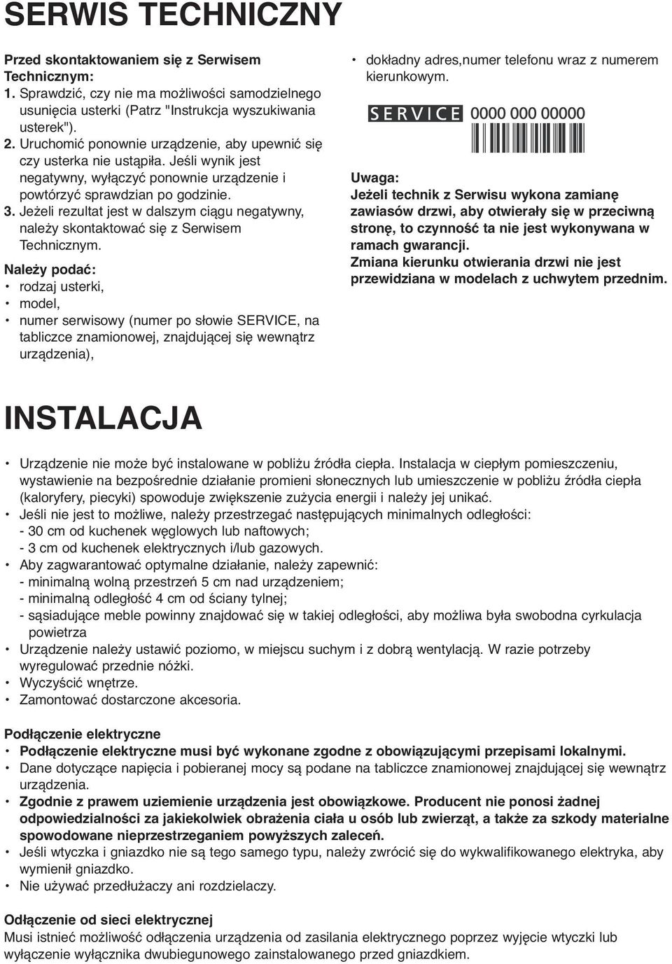 Jeżeli rezultat jest w dalszym ciągu negatywny, należy skontaktować się z Serwisem Technicznym.