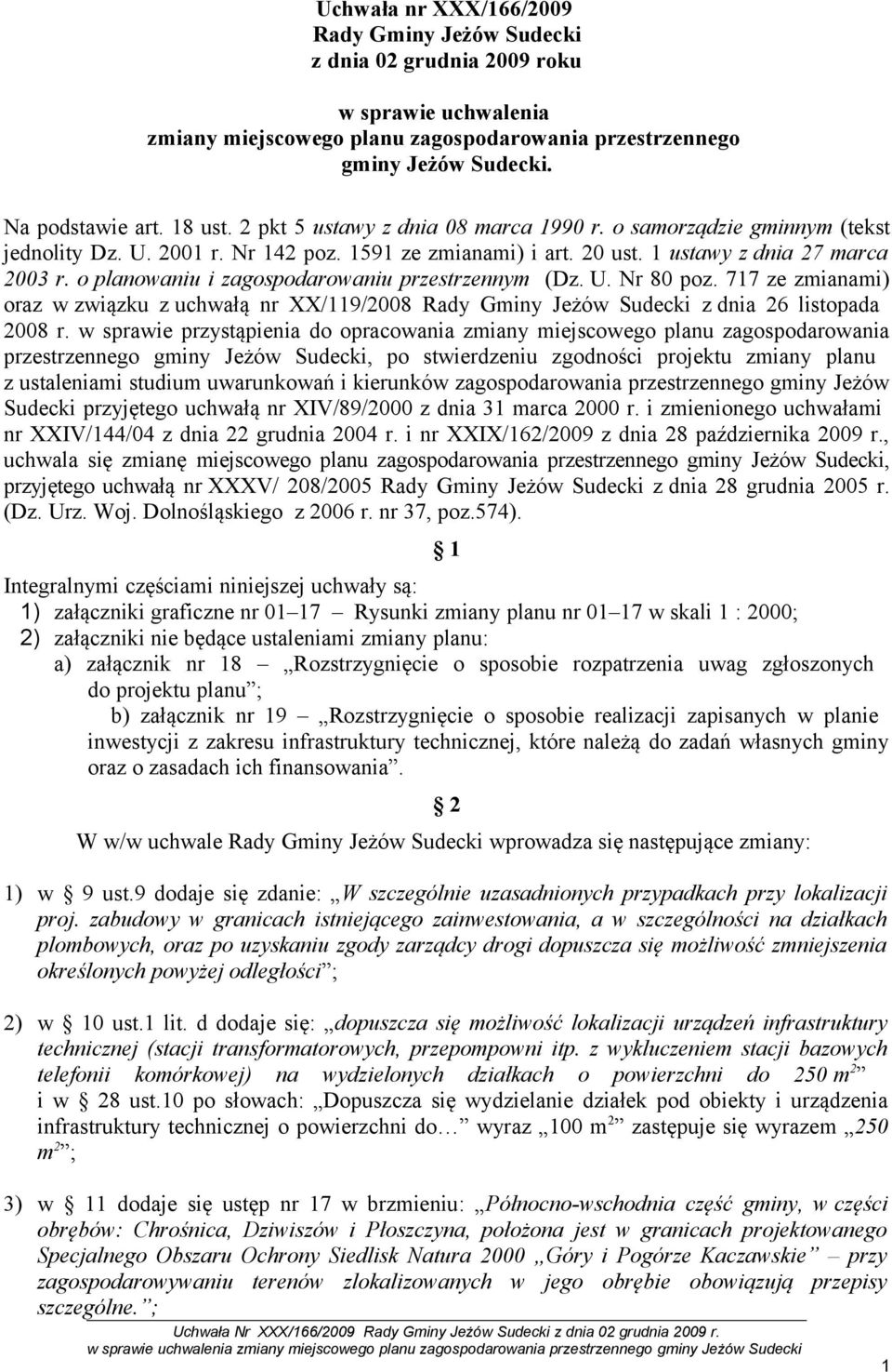 o planowaniu i zagospodarowaniu przestrzennym (Dz. U. Nr 80 poz. 717 ze zmianami) oraz w związku z uchwałą nr XX/119/2008 Rady Gminy Jeżów Sudecki z dnia 26 listopada 2008 r.