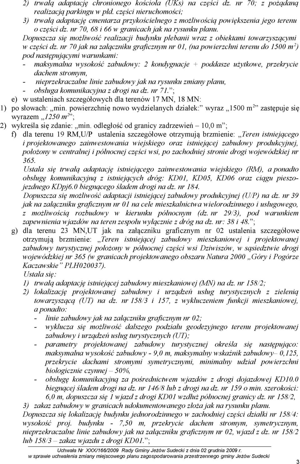 Dopuszcza się możliwość realizacji budynku plebanii wraz z obiektami towarzyszącymi w części dz.