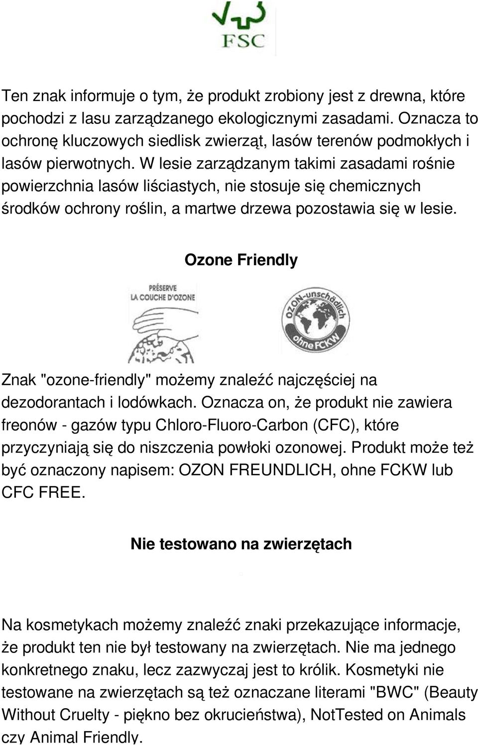 W lesie zarządzanym takimi zasadami rośnie powierzchnia lasów liściastych, nie stosuje się chemicznych środków ochrony roślin, a martwe drzewa pozostawia się w lesie.