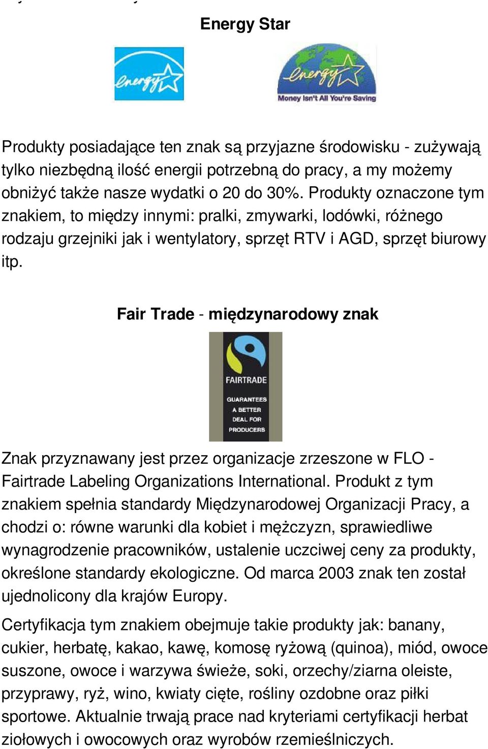 Fair Trade - międzynarodowy znak Znak przyznawany jest przez organizacje zrzeszone w FLO - Fairtrade Labeling Organizations International.