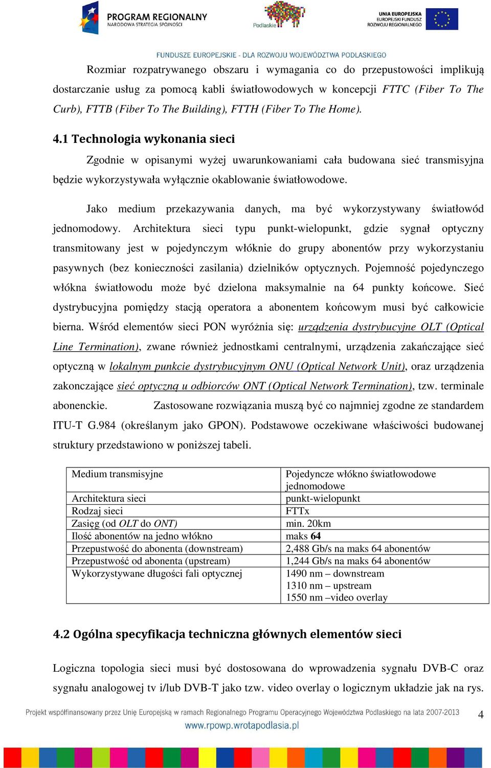 Jako medium przekazywania danych, ma być wykorzystywany światłowód jednomodowy.