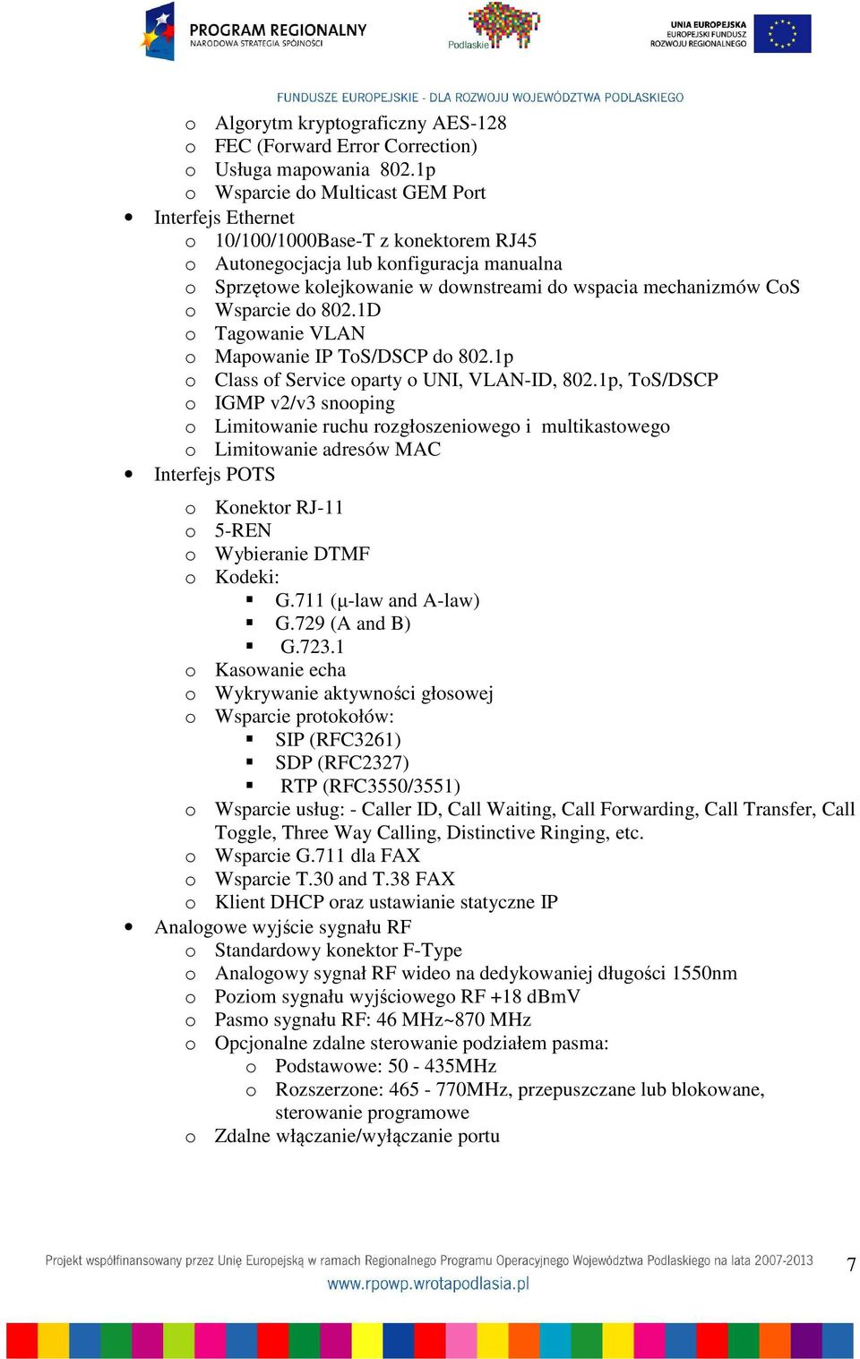 CoS o Wsparcie do 802.1D o Tagowanie VLAN o Mapowanie IP ToS/DSCP do 802.1p o Class of Service oparty o UNI, VLAN-ID, 802.