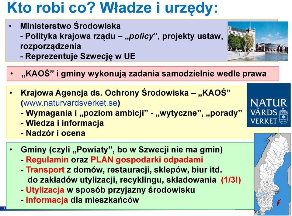 zadania samodzielnie wedle prawa Krajowa Agencja ds. Ochrony Środowiska KAOŚ (www.naturvardsverket.