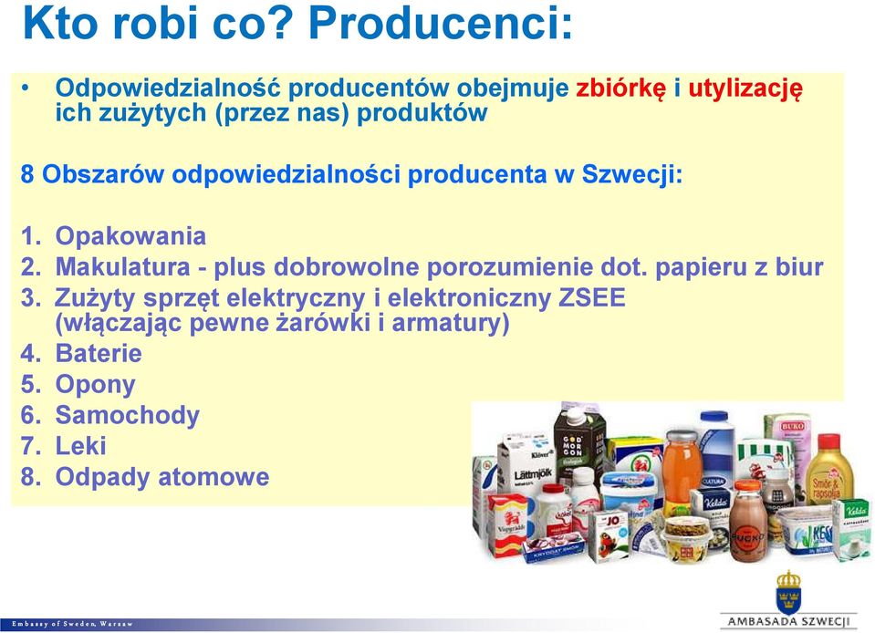produktów 8 Obszarów odpowiedzialności producenta w Szwecji: 1. Opakowania 2.