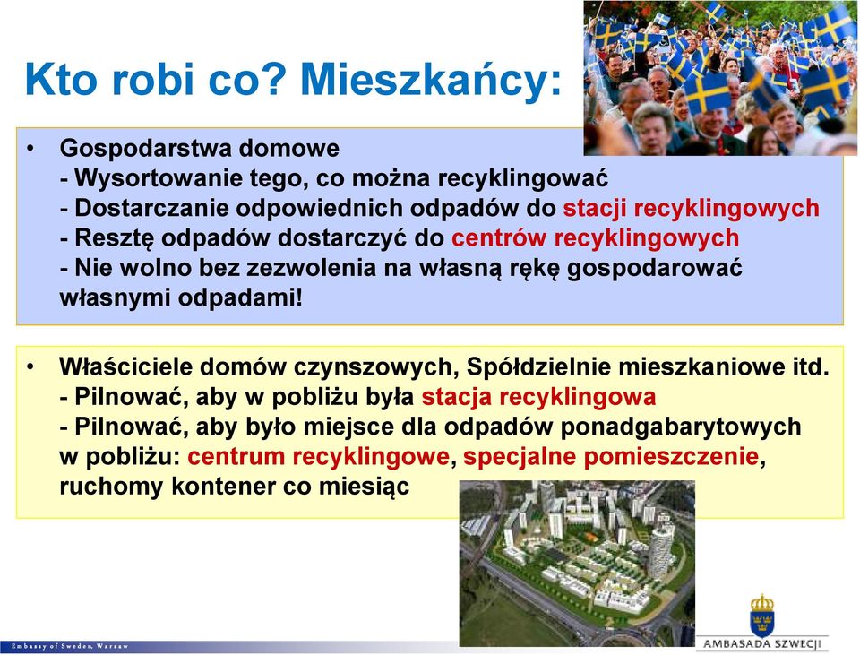 recyklingowych - Resztę odpadów dostarczyć do centrów recyklingowych - Nie wolno bez zezwolenia na własną rękę gospodarować własnymi