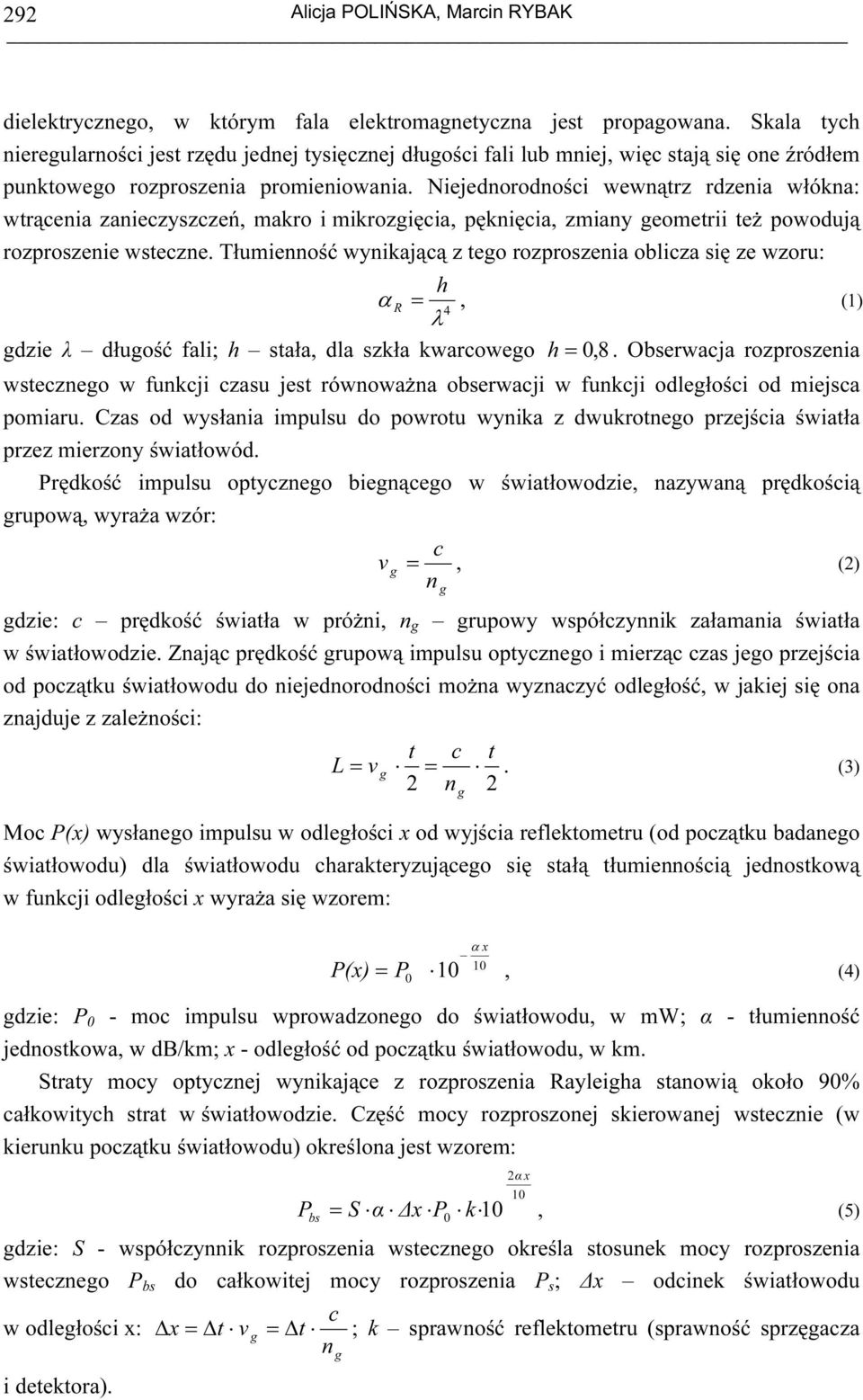 Niejednorodności wewnątrz rdzenia włókna: wtrącenia zanieczyszczeń, makro i mikrozięcia, pęknięcia, zmiany eometrii też powodują rozproszenie wsteczne.