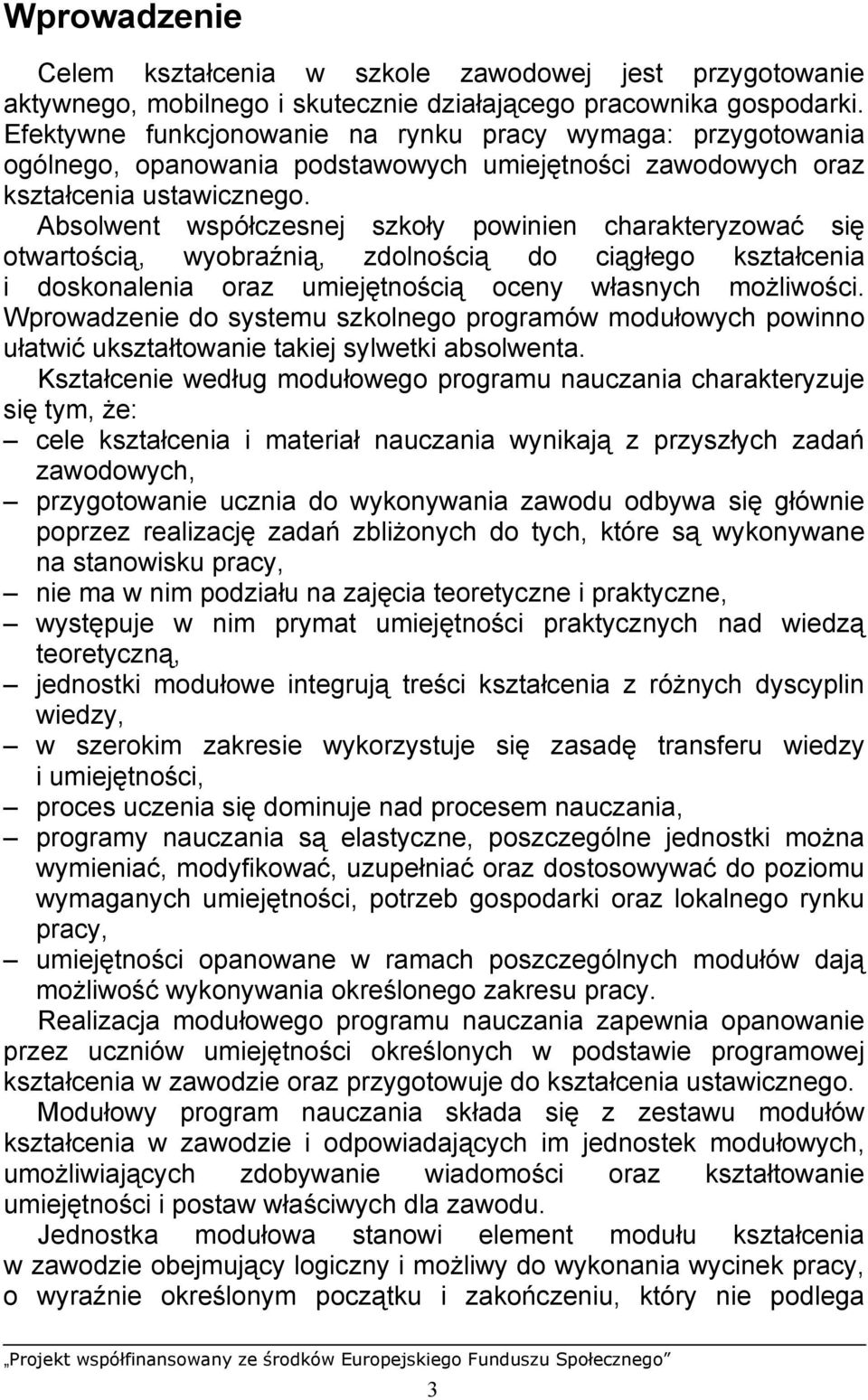 Absolwent współczesnej szkoły powinien charakteryzować się otwartością, wyobraźnią, zdolnością do ciągłego kształcenia i doskonalenia oraz umiejętnością oceny własnych możliwości.