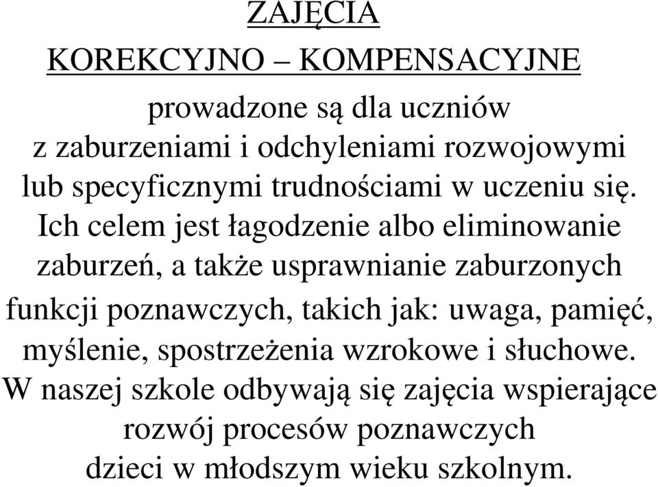 Ich celem jest łagodzenie albo eliminowanie zaburzeń, a także usprawnianie zaburzonych funkcji poznawczych,