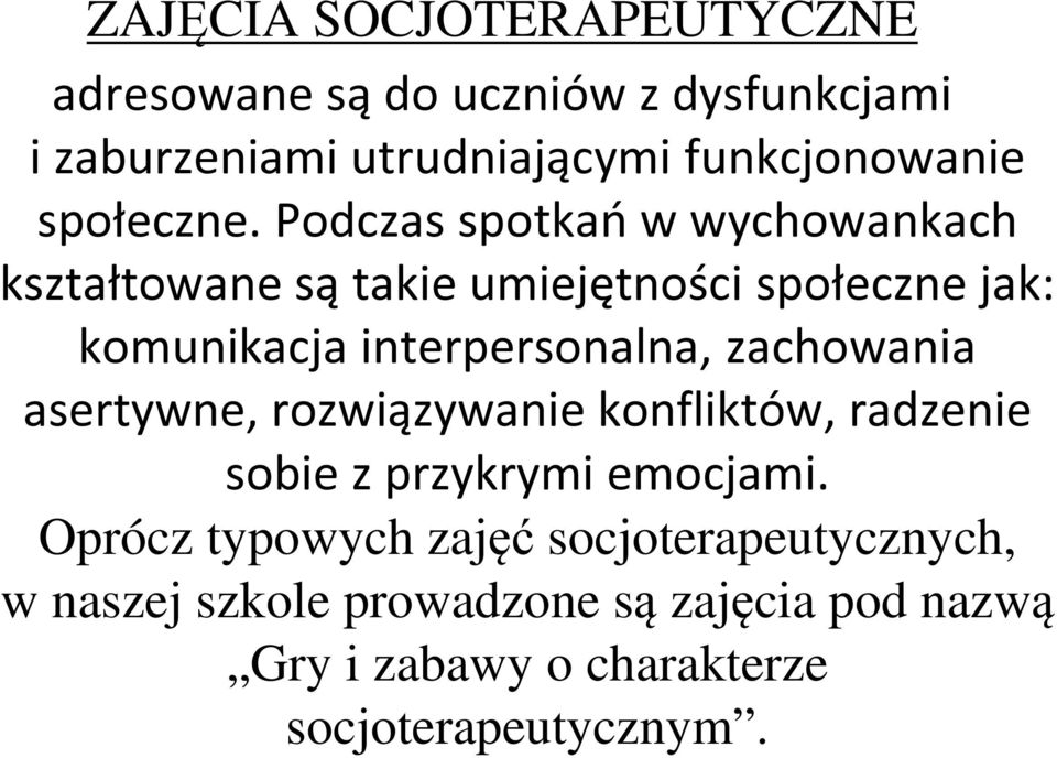 Podczas spotkań w wychowankach kształtowane są takie umiejętności społeczne jak: komunikacja interpersonalna,