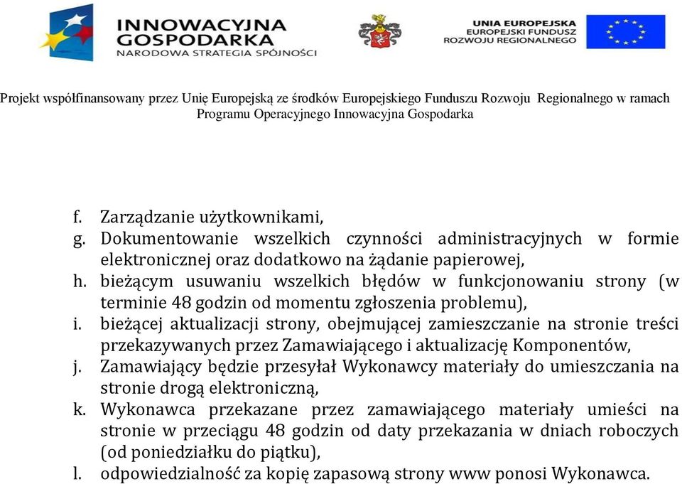 bieżącej aktualizacji strony, obejmującej zamieszczanie na stronie treści przekazywanych przez Zamawiającego i aktualizację Komponentów, j.