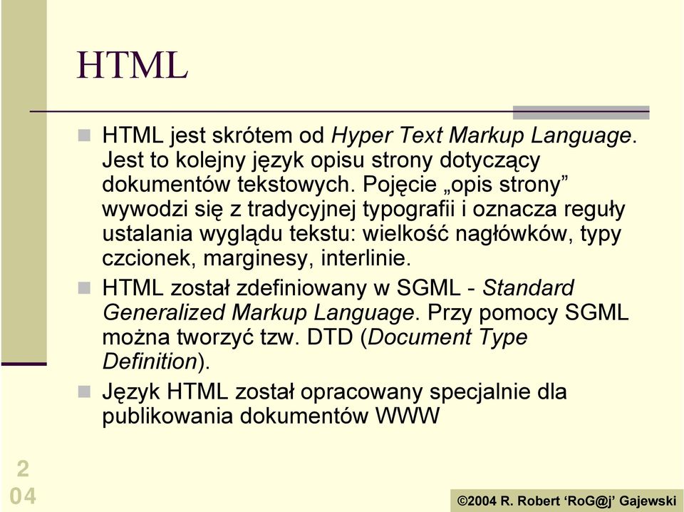 typy czcionek, marginesy, interlinie.! HTML został zdefiniowany w SGML - Standard Generalized Markup Language.