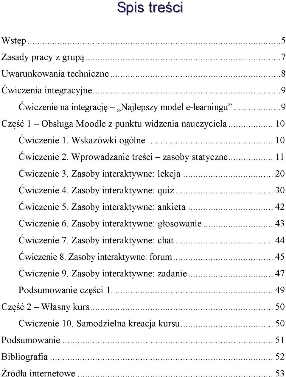 .. 20 Ćwiczenie 4. Zasoby interaktywne: quiz... 30 Ćwiczenie 5. Zasoby interaktywne: ankieta... 42 Ćwiczenie 6. Zasoby interaktywne: głosowanie... 43 Ćwiczenie 7. Zasoby interaktywne: chat.