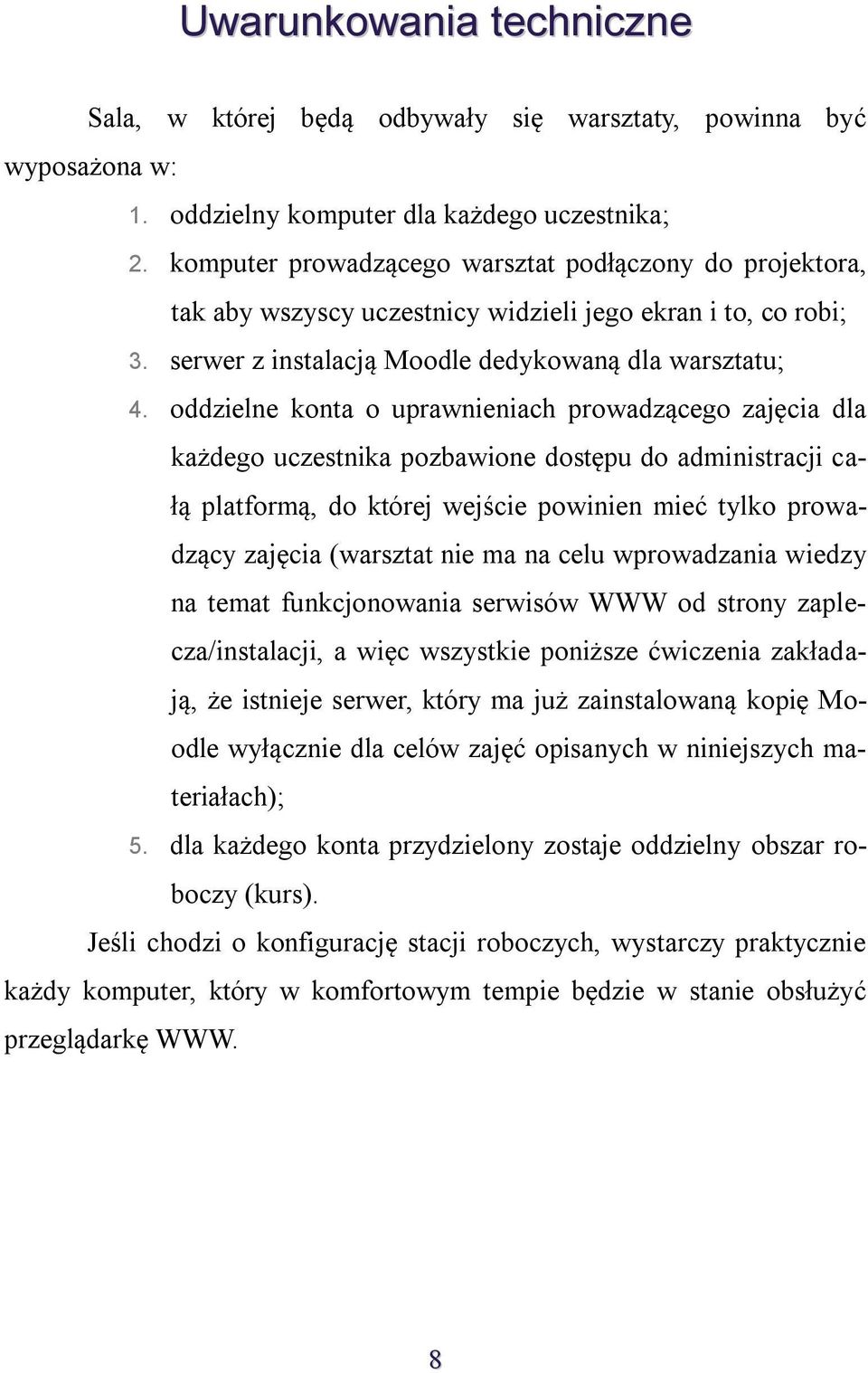 oddzielne konta o uprawnieniach prowadzącego zajęcia dla każdego uczestnika pozbawione dostępu do administracji całą platformą, do której wejście powinien mieć tylko prowadzący zajęcia (warsztat nie