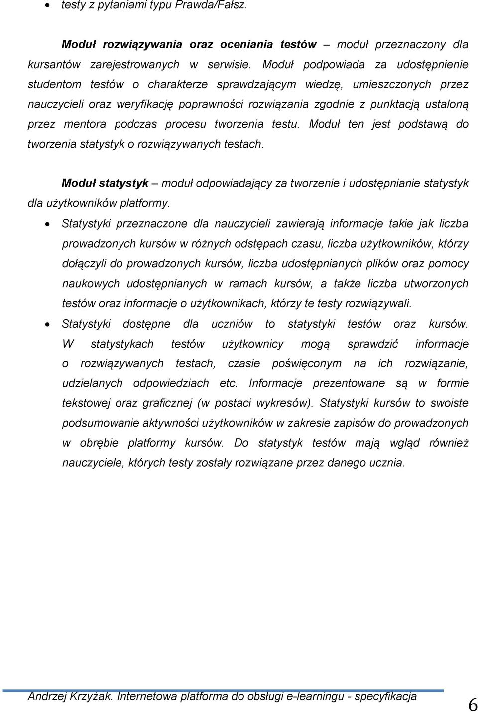 mentora podczas procesu tworzenia testu. Moduł ten jest podstawą do tworzenia statystyk o rozwiązywanych testach.