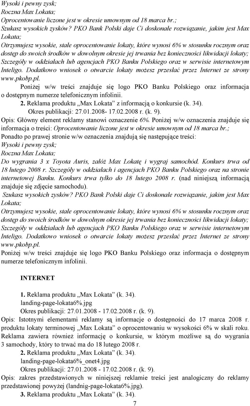 okresie jej trwania bez konieczności likwidacji lokaty; Szczegóły w oddziałach lub agencjach PKO Banku Polskiego oraz w serwisie internetowym Inteligo.