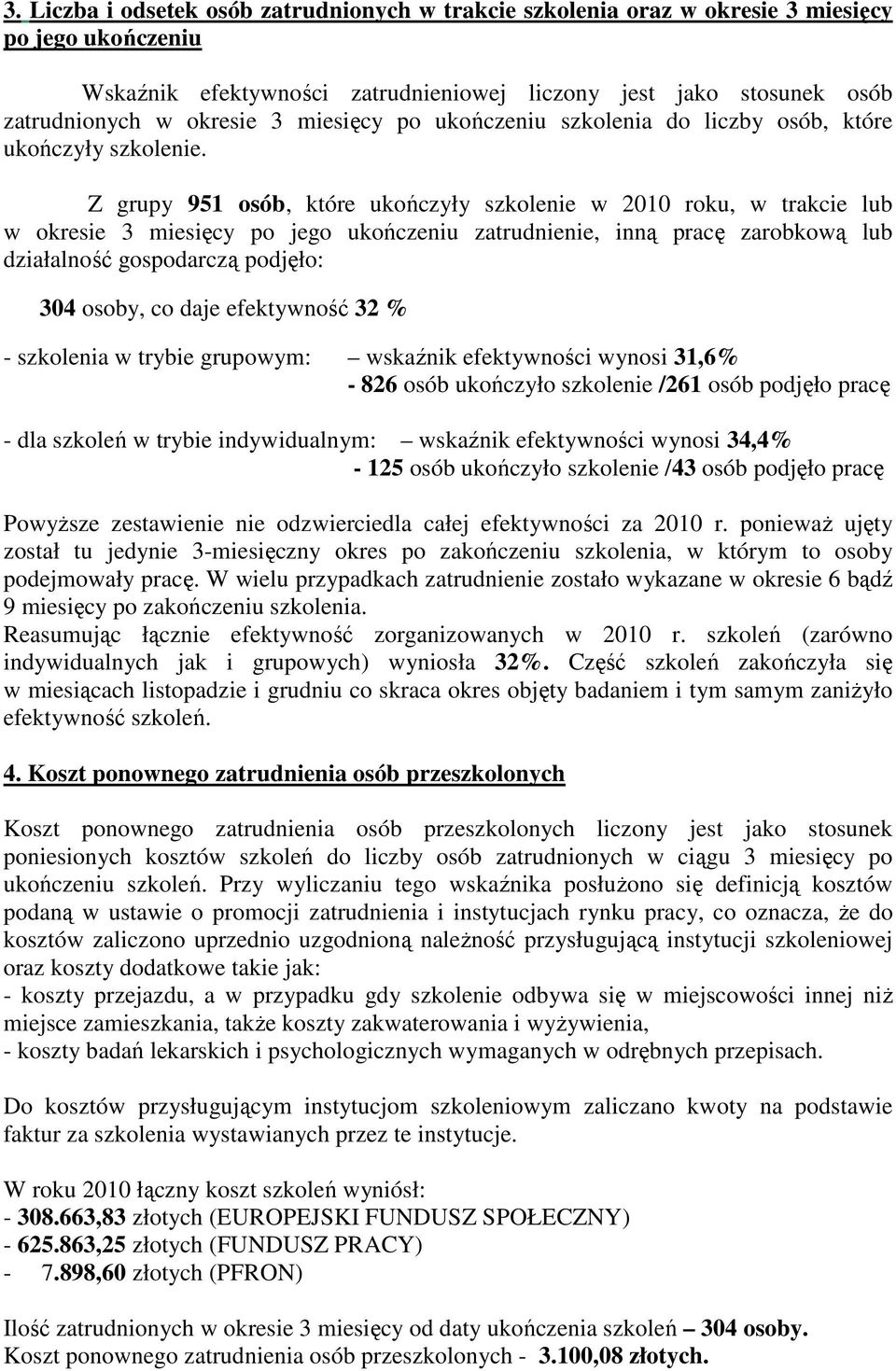 Z grupy 951 osób, które ukończyły szkolenie w 2010 roku, w trakcie lub w okresie 3 miesięcy po jego ukończeniu zatrudnienie, inną pracę zarobkową lub działalność gospodarczą podjęło: 304 osoby, co