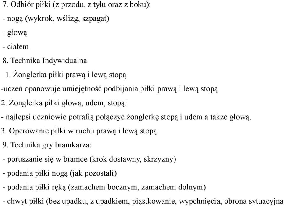 Żonglerka piłki głową, udem, stopą: - najlepsi uczniowie potrafią połączyć żonglerkę stopą i udem a także głową. 3. Operowanie piłki w ruchu prawą i lewą stopą 9.