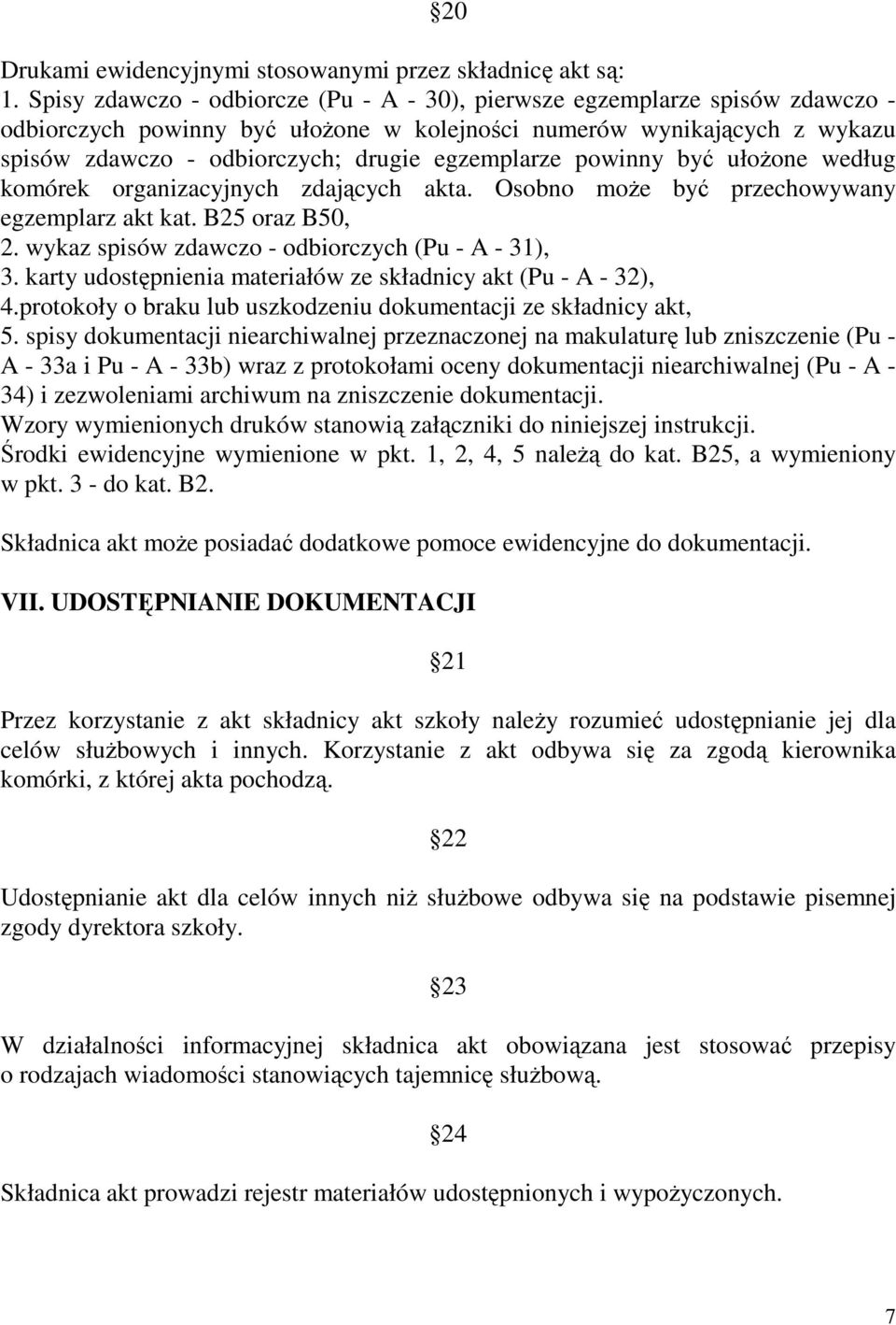 egzemplarze powinny być ułoŝone według komórek organizacyjnych zdających akta. Osobno moŝe być przechowywany egzemplarz akt kat. B25 oraz B50, 2. wykaz spisów zdawczo - odbiorczych (Pu - A - 31), 3.