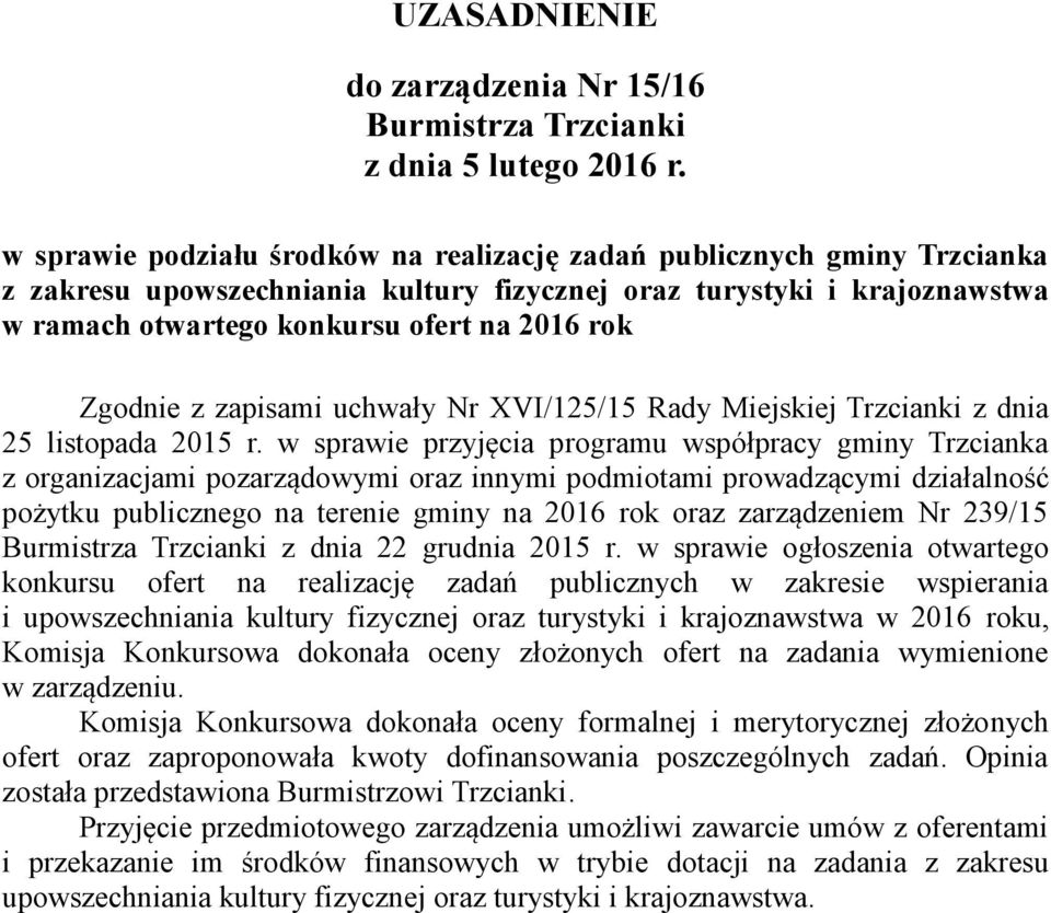 Zgodnie z zapisami uchwały Nr XVI/125/15 Rady Miejskiej Trzcianki z dnia 25 listopada 2015 r.