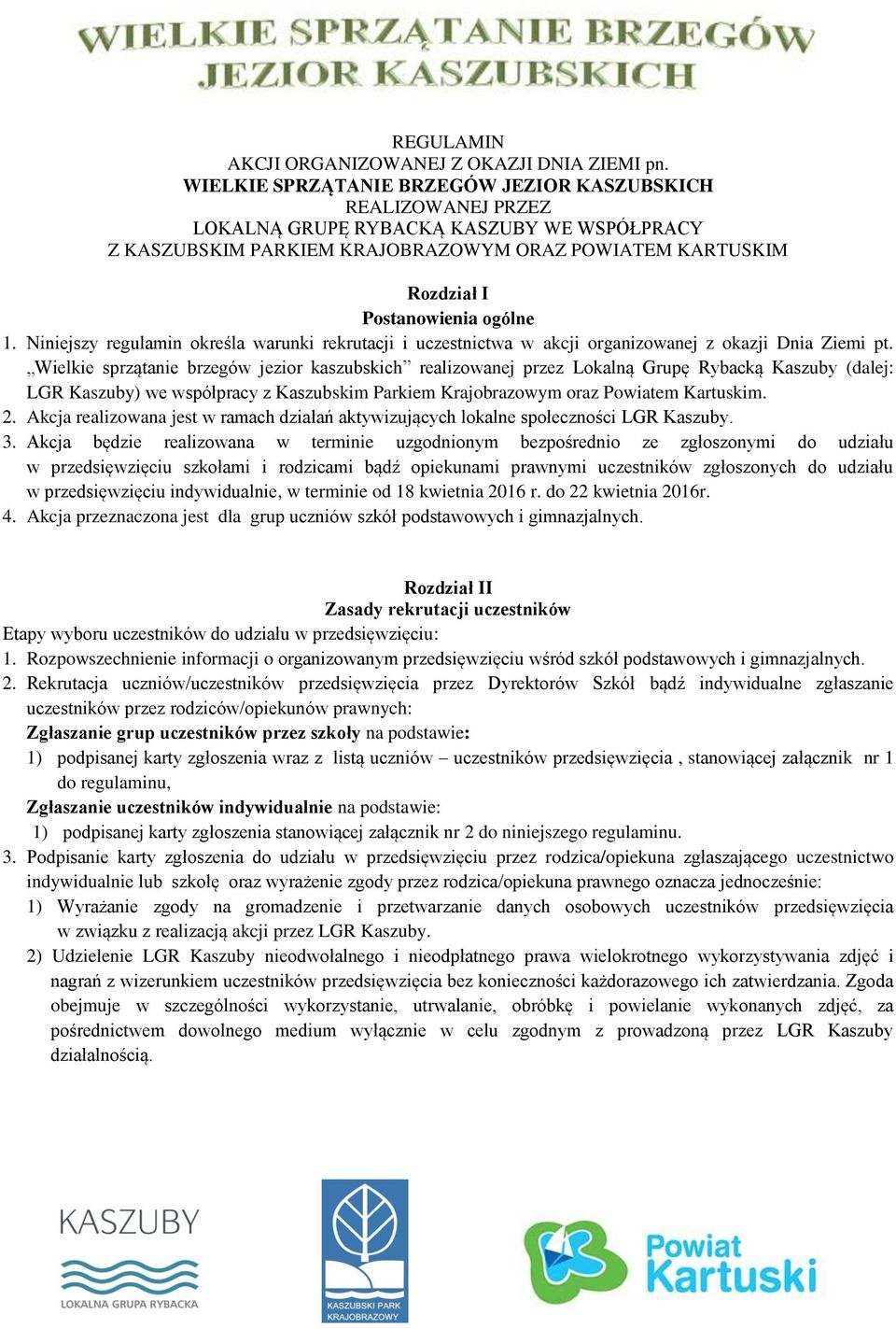 1. Niniejszy regulamin określa warunki rekrutacji i uczestnictwa w akcji organizowanej z okazji Dnia Ziemi pt.