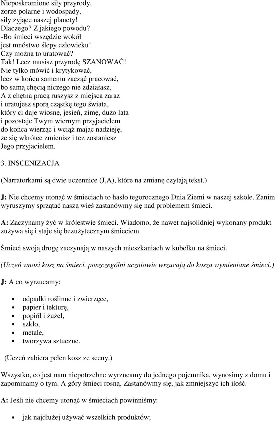 Nie tylko mówić i krytykować, lecz w końcu samemu zacząć pracować, bo samą chęcią niczego nie zdziałasz, A z chętną pracą ruszysz z miejsca zaraz i uratujesz sporą cząstkę tego świata, który ci daje