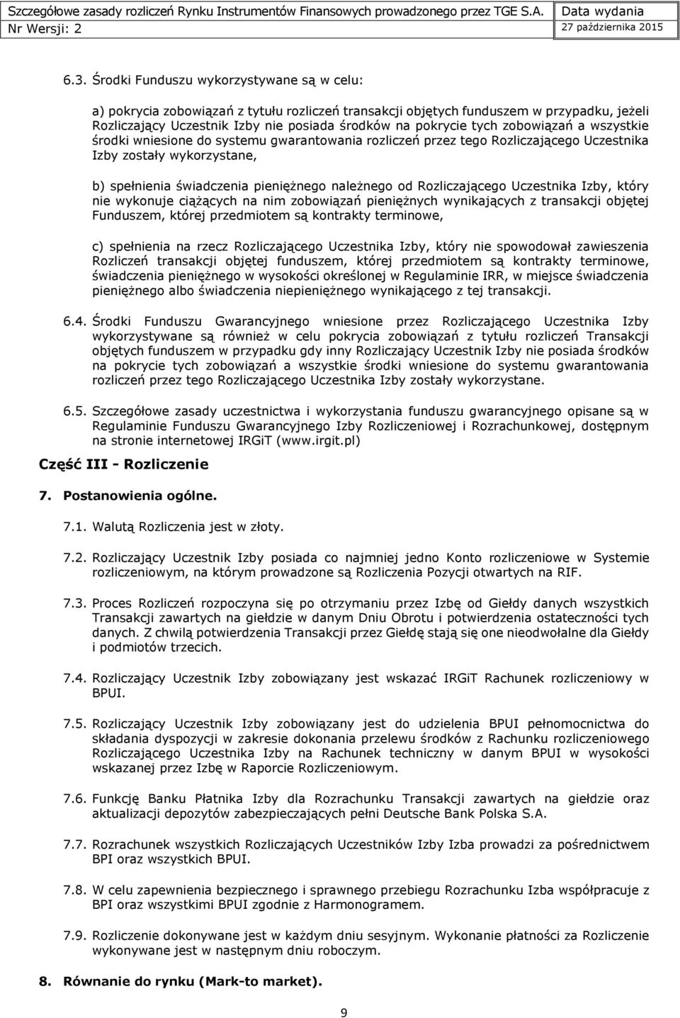 Rozliczającego Uczestnika Izby, który nie wykonuje ciążących na nim zobowiązań pieniężnych wynikających z transakcji objętej Funduszem, której przedmiotem są kontrakty terminowe, c) spełnienia na